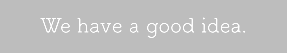 We have a good idea.